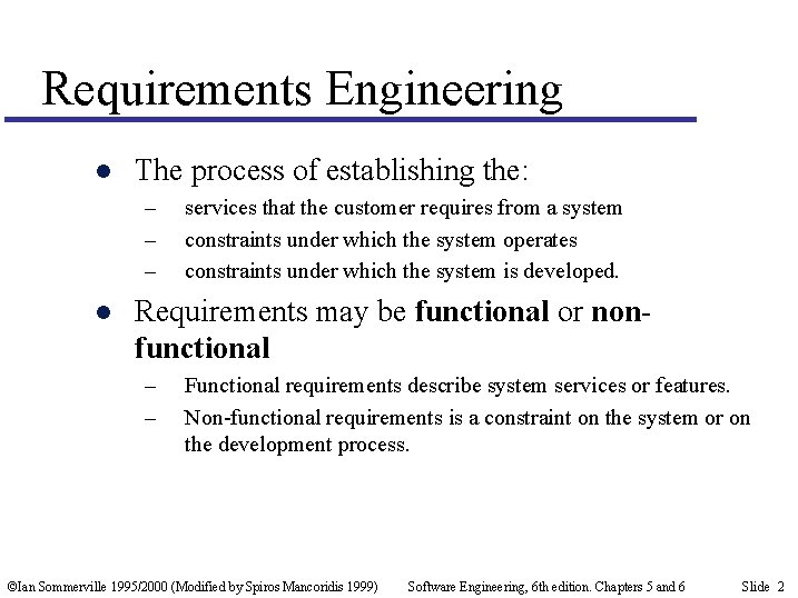 Requirements Engineering l The process of establishing the: – – – l services that
