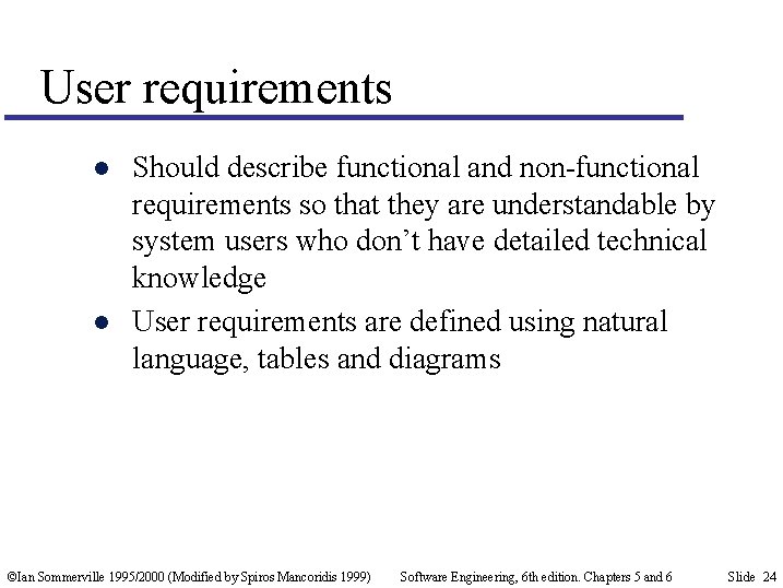 User requirements l l Should describe functional and non-functional requirements so that they are