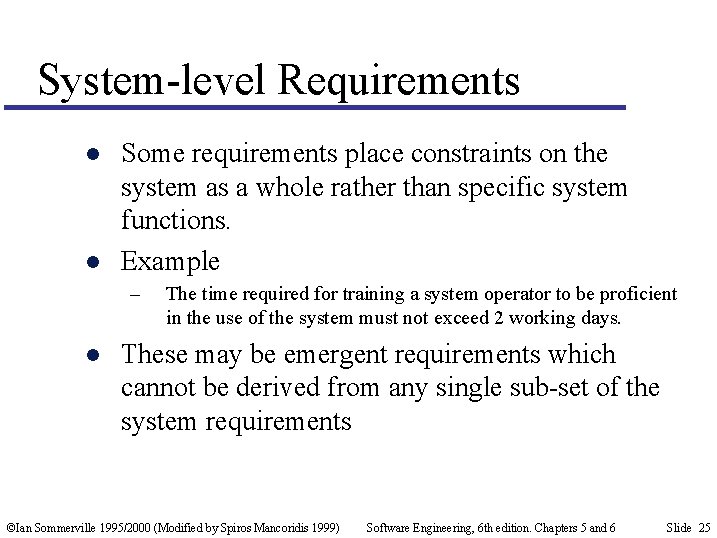 System-level Requirements l l Some requirements place constraints on the system as a whole
