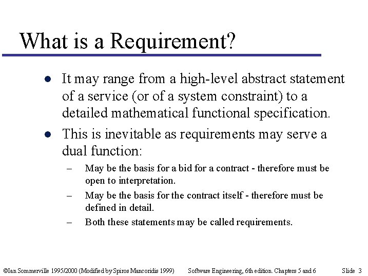 What is a Requirement? l l It may range from a high-level abstract statement