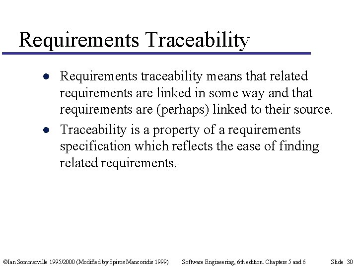 Requirements Traceability l l Requirements traceability means that related requirements are linked in some