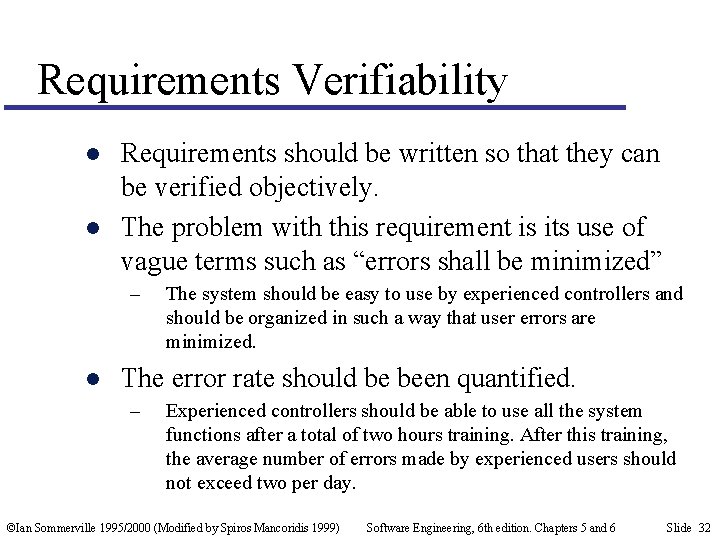 Requirements Verifiability l l Requirements should be written so that they can be verified