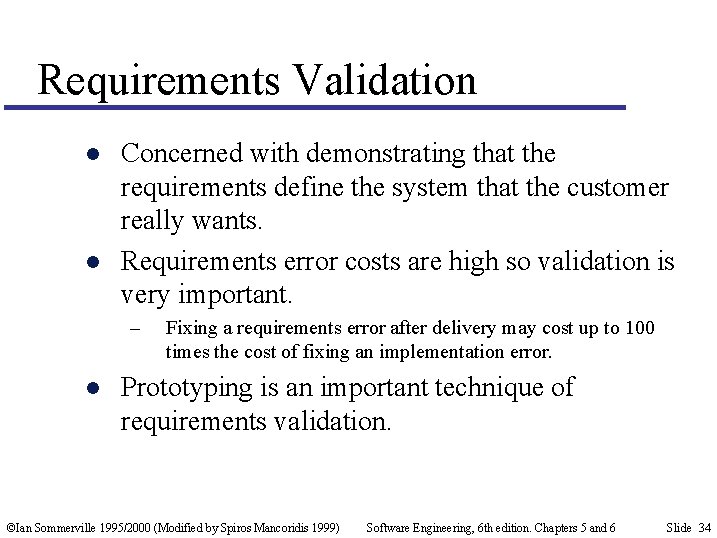Requirements Validation l l Concerned with demonstrating that the requirements define the system that