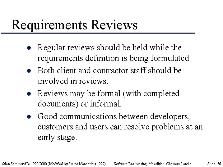 Requirements Reviews l l Regular reviews should be held while the requirements definition is