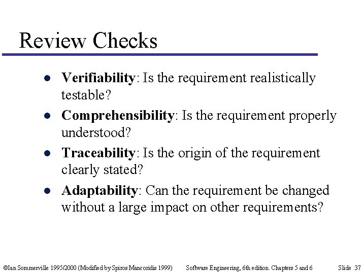 Review Checks l l Verifiability: Is the requirement realistically testable? Comprehensibility: Is the requirement