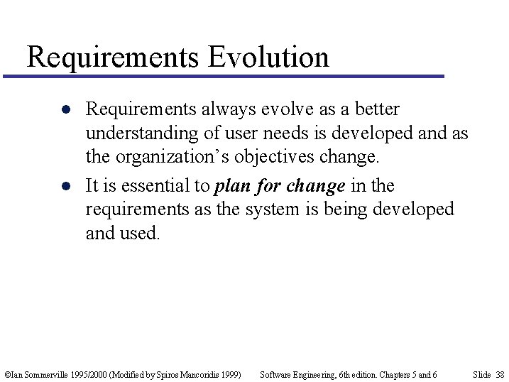 Requirements Evolution l l Requirements always evolve as a better understanding of user needs