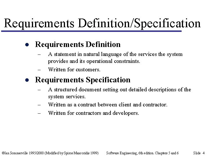 Requirements Definition/Specification l Requirements Definition – – l A statement in natural language of