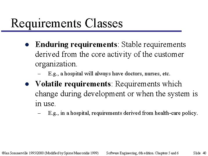 Requirements Classes l Enduring requirements: Stable requirements derived from the core activity of the