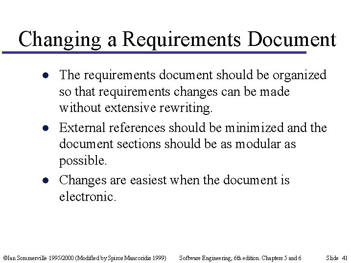 Changing a Requirements Document l l l The requirements document should be organized so