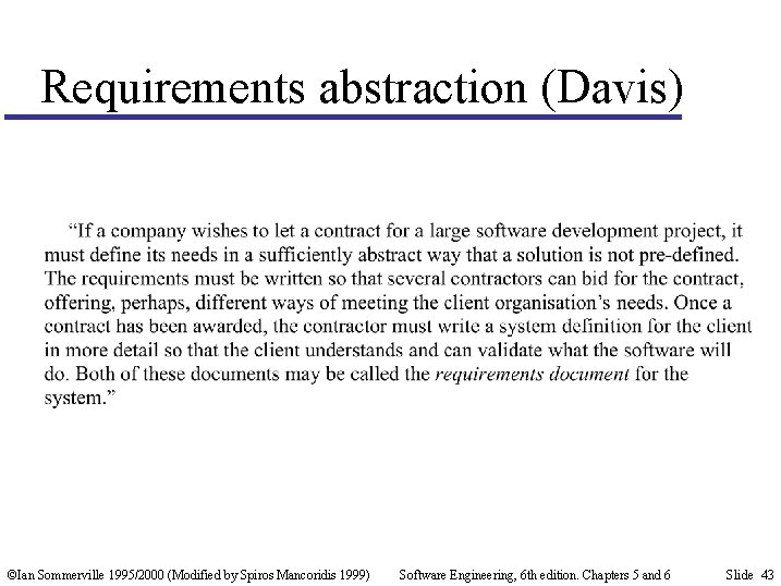 Requirements abstraction (Davis) ©Ian Sommerville 1995/2000 (Modified by Spiros Mancoridis 1999) Software Engineering, 6