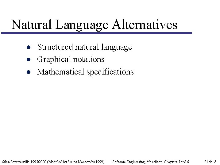 Natural Language Alternatives l l l Structured natural language Graphical notations Mathematical specifications ©Ian