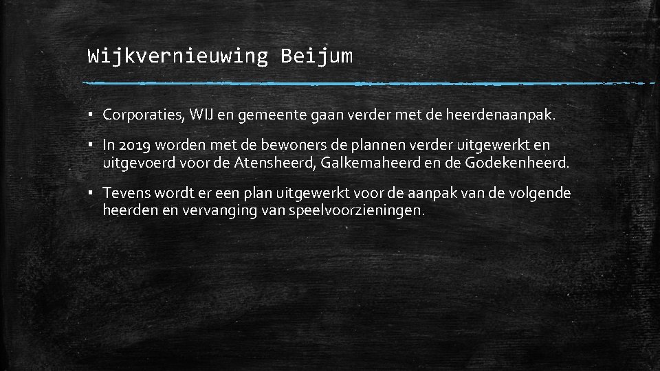 Wijkvernieuwing Beijum ▪ Corporaties, WIJ en gemeente gaan verder met de heerdenaanpak. ▪ In