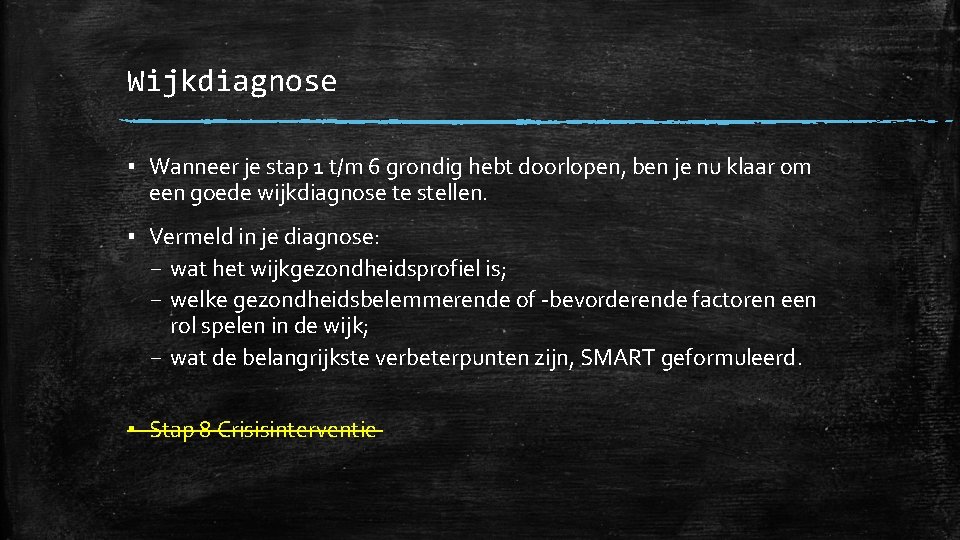 Wijkdiagnose ▪ Wanneer je stap 1 t/m 6 grondig hebt doorlopen, ben je nu