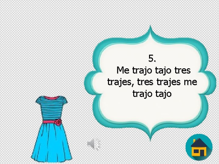 5. Me trajo tres trajes, tres trajes me trajo tajo 