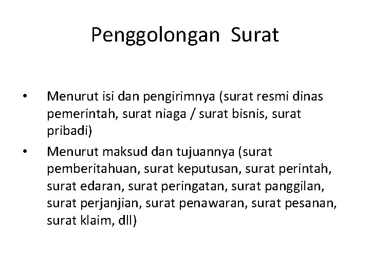 Penggolongan Surat • • Menurut isi dan pengirimnya (surat resmi dinas pemerintah, surat niaga