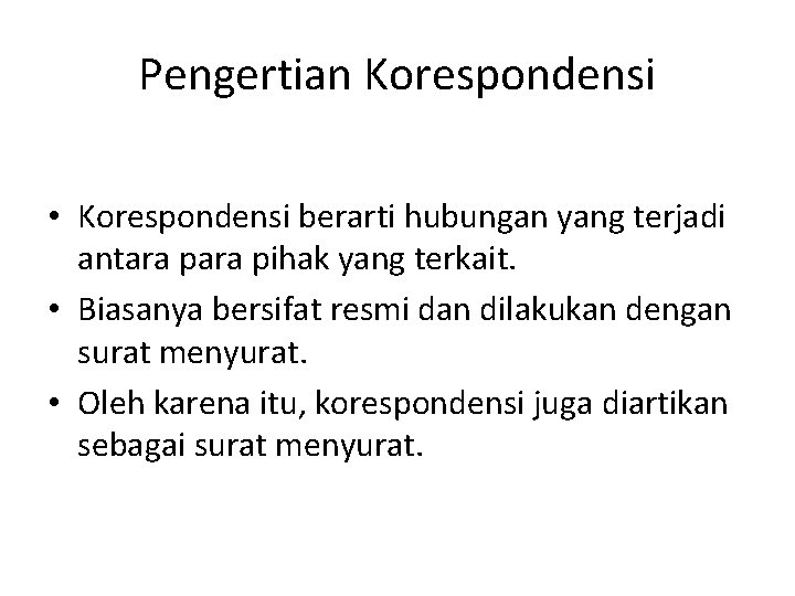 Pengertian Korespondensi • Korespondensi berarti hubungan yang terjadi antara pihak yang terkait. • Biasanya