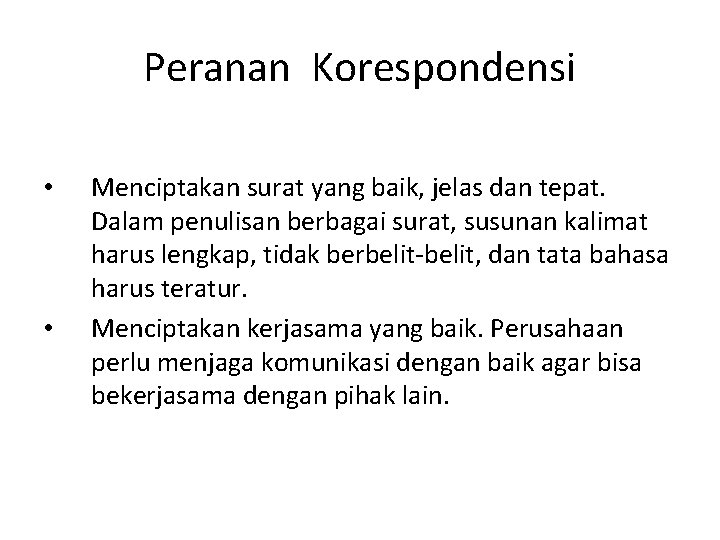 Peranan Korespondensi • • Menciptakan surat yang baik, jelas dan tepat. Dalam penulisan berbagai