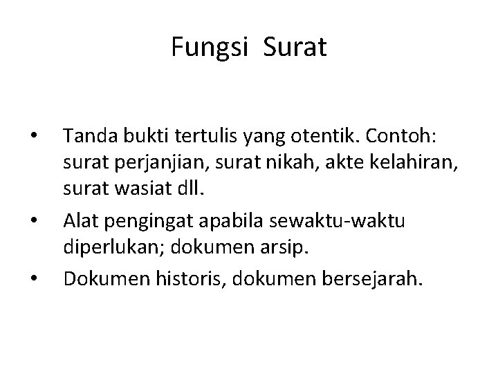 Fungsi Surat • • • Tanda bukti tertulis yang otentik. Contoh: surat perjanjian, surat