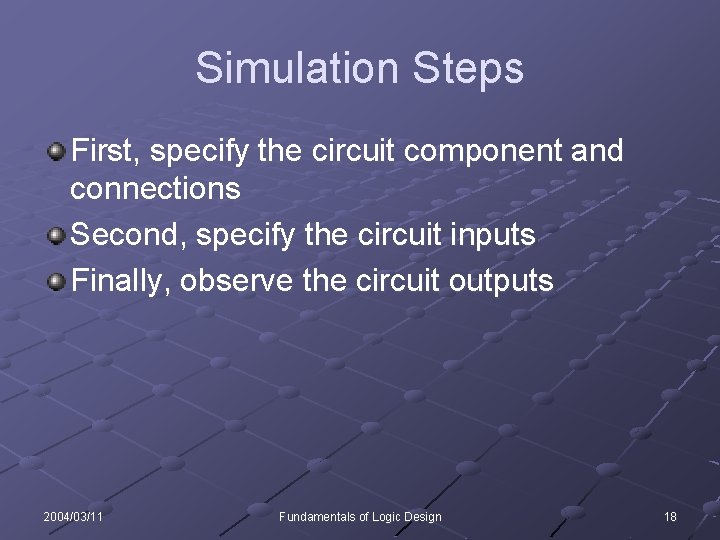 Simulation Steps First, specify the circuit component and connections Second, specify the circuit inputs