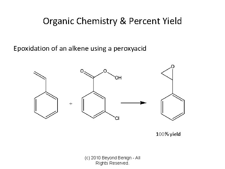 Organic Chemistry & Percent Yield Epoxidation of an alkene using a peroxyacid 100% yield