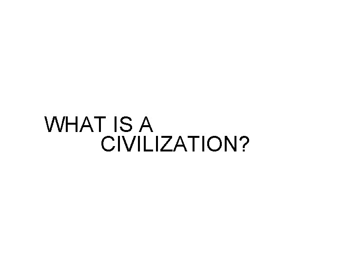 WHAT IS A SUSTAINABLE CIVILIZATION? 