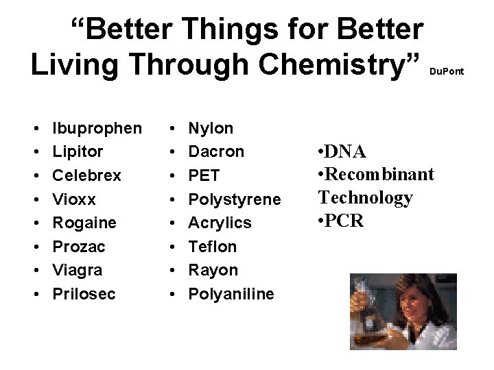 “Better Things for Better Living Through Chemistry” • • Ibuprophen Lipitor Celebrex Vioxx Rogaine