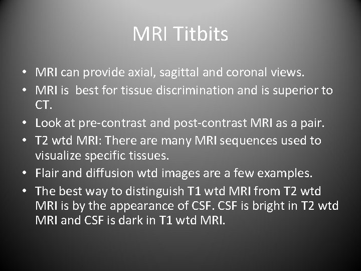 MRI Titbits • MRI can provide axial, sagittal and coronal views. • MRI is