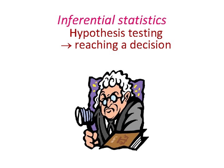 Inferential statistics Hypothesis testing reaching a decision Inferential statistics Hypothesis testing reaching a decision