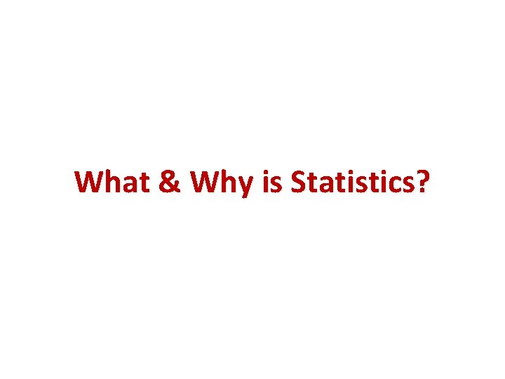 What & Why is Statistics? What & Why is Statistics?