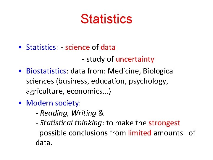 Statistics • Statistics: - science of data - study of uncertainty • Biostatistics: data Statistics • Statistics: - science of data - study of uncertainty • Biostatistics: data