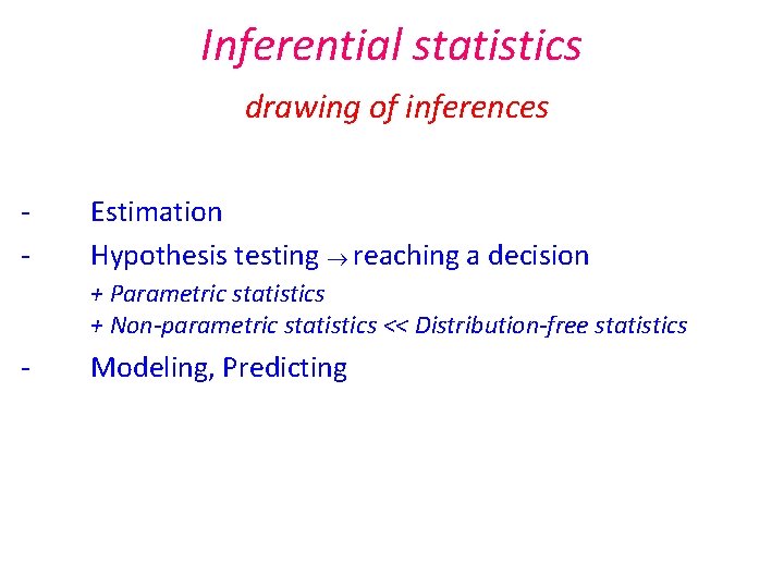 Inferential statistics drawing of inferences - Estimation Hypothesis testing reaching a decision + Parametric Inferential statistics drawing of inferences - Estimation Hypothesis testing reaching a decision + Parametric