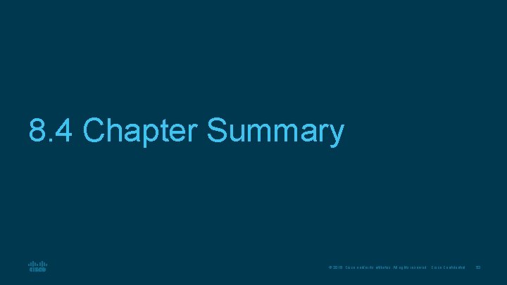 8. 4 Chapter Summary © 2016 Cisco and/or its affiliates. All rights reserved. Cisco