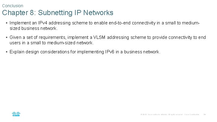 Conclusion Chapter 8: Subnetting IP Networks § Implement an IPv 4 addressing scheme to