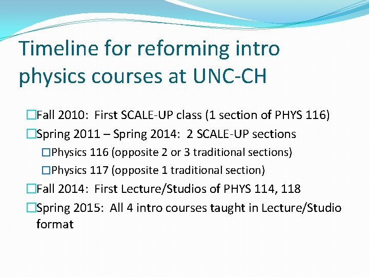 Timeline for reforming intro physics courses at UNC-CH �Fall 2010: First SCALE-UP class (1