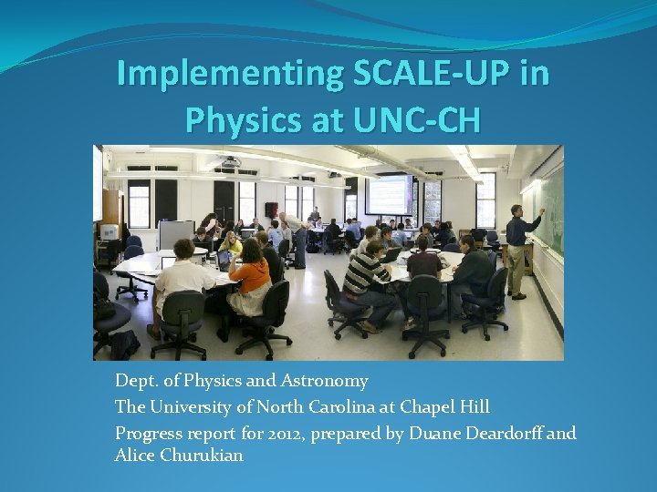 Implementing SCALE-UP in Physics at UNC-CH Dept. of Physics and Astronomy The University of