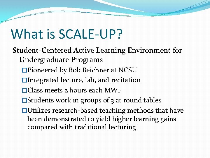 What is SCALE-UP? Student-Centered Active Learning Environment for Undergraduate Programs �Pioneered by Bob Beichner