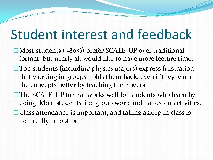 Student interest and feedback �Most students (~80%) prefer SCALE-UP over traditional format, but nearly