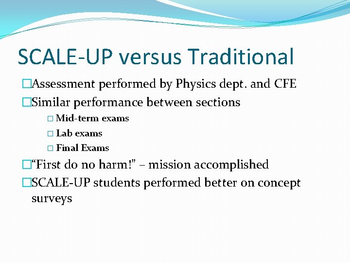 SCALE-UP versus Traditional �Assessment performed by Physics dept. and CFE �Similar performance between sections