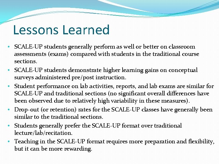 Lessons Learned • SCALE-UP students generally perform as well or better on classroom assessments