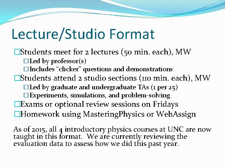 Lecture/Studio Format �Students meet for 2 lectures (50 min. each), MW �Led by professor(s)