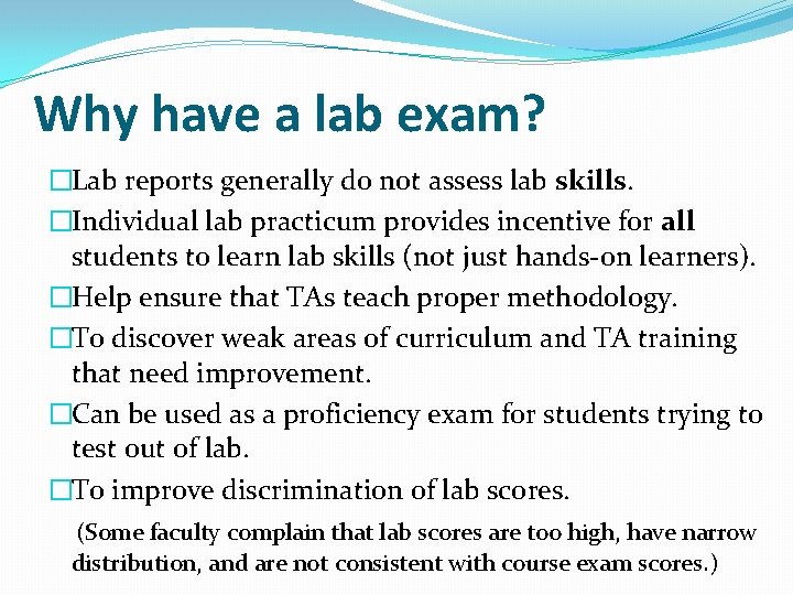 Why have a lab exam? �Lab reports generally do not assess lab skills. �Individual