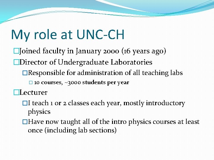 My role at UNC-CH �Joined faculty in January 2000 (16 years ago) �Director of