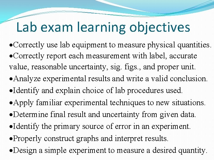 Lab exam learning objectives ·Correctly use lab equipment to measure physical quantities. ·Correctly report