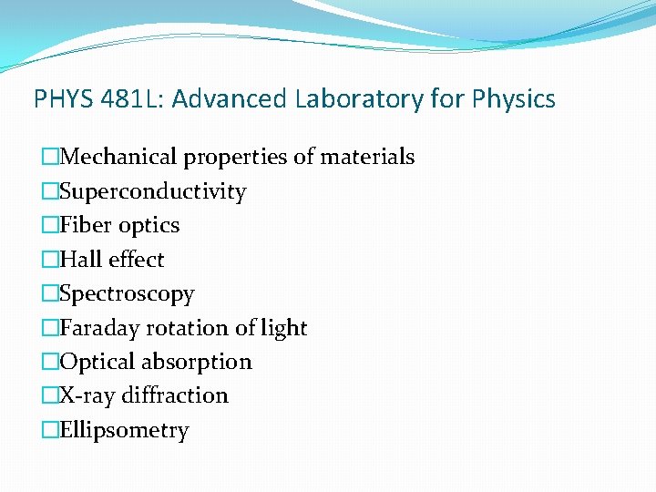 PHYS 481 L: Advanced Laboratory for Physics �Mechanical properties of materials �Superconductivity �Fiber optics