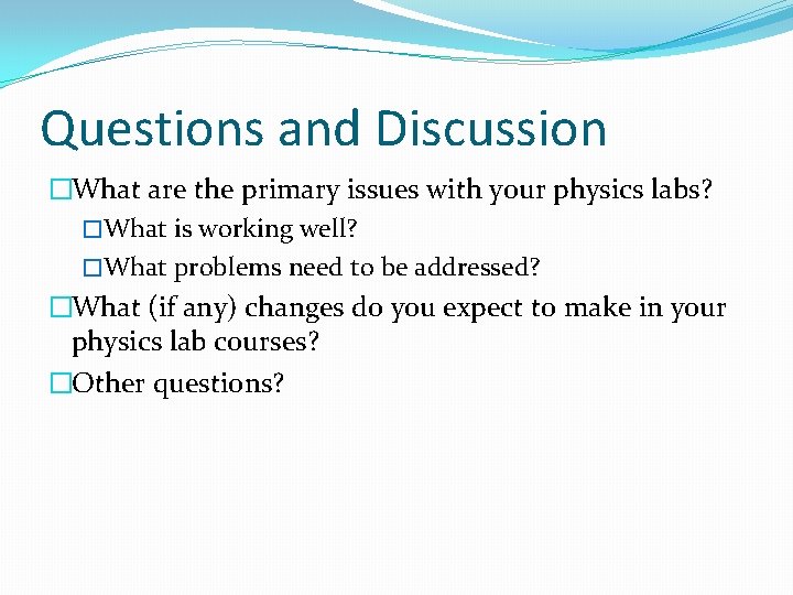 Questions and Discussion �What are the primary issues with your physics labs? �What is