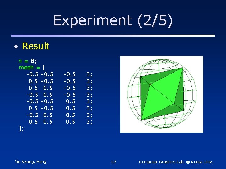 Experiment (2/5) • Result n = 8; mesh = [ -0. 5 -0. 5