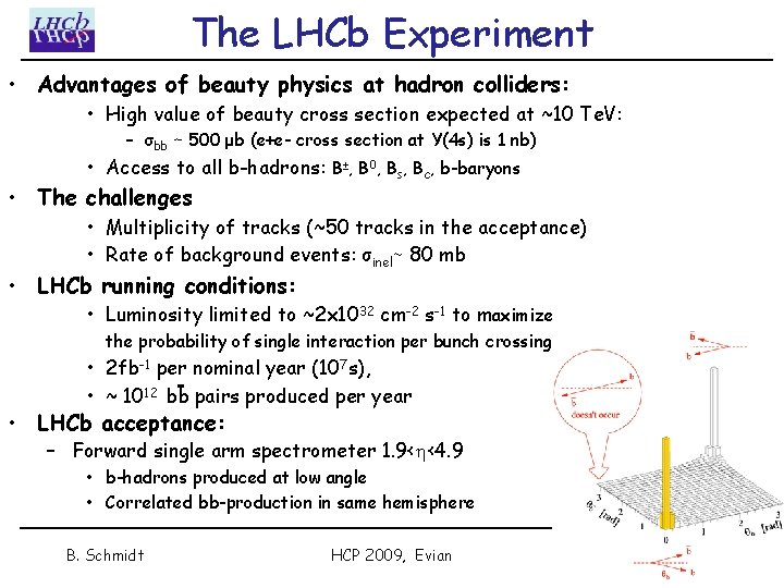 The LHCb Experiment • Advantages of beauty physics at hadron colliders: • High value