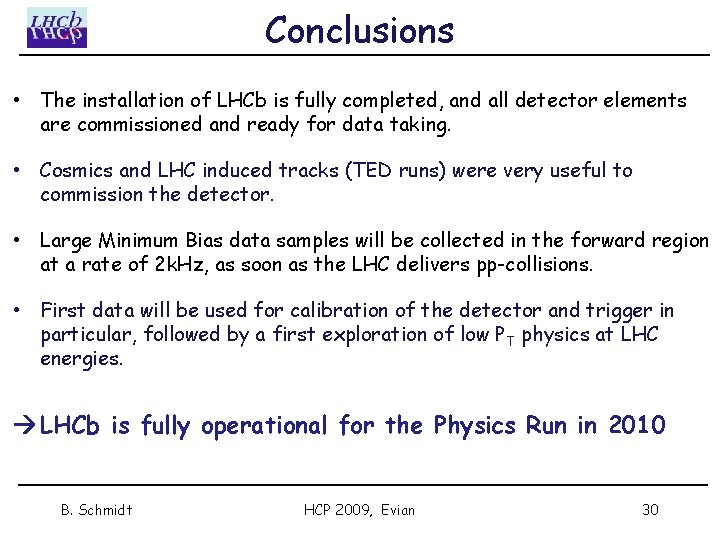 Conclusions • The installation of LHCb is fully completed, and all detector elements are