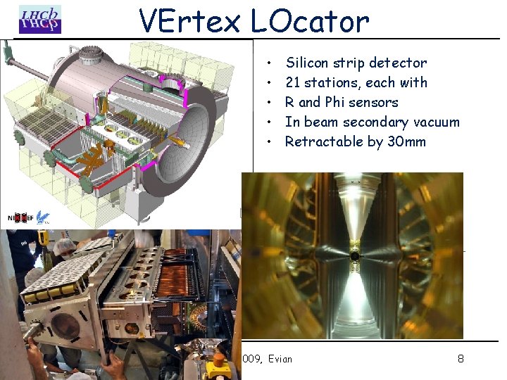 VErtex LOcator ~1 m p • • • Silicon strip detector 21 stations, each