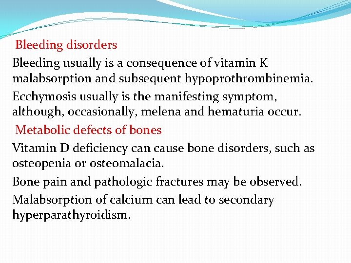 Bleeding disorders Bleeding usually is a consequence of vitamin K malabsorption and subsequent hypoprothrombinemia.